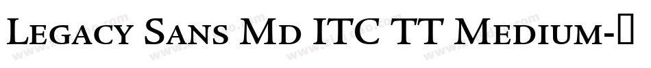 Legacy Sans Md ITC TT Medium字体转换